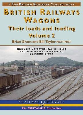 BR Wagons: Their Loads and Loading Vol 2 - Brian Grant / Bill Taylor - cover