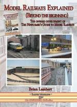 MODEL RAILWAYS EXPLAINED (Beyond the beginning): The onward development of The Newcomers' Guide to Railway Modelling