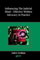 Influencing the Judicial Mind: Effective Written Advocacy in Practice - Andrew Goodman - cover