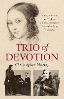 Trio of Devotion: The Schumanns and Brahms: A Musical Triangle of Love and Undying Friendship - Christopher Morley - cover