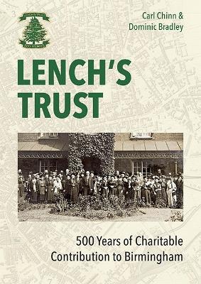 Lench's Trust: 500 Years of Charitable Contribution to Birmingham - Carl Chinn,Dominic Bradley - cover