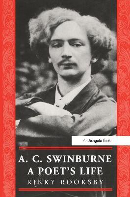 A.C. Swinburne: A Poet's Life - Ricky Rooksby - cover