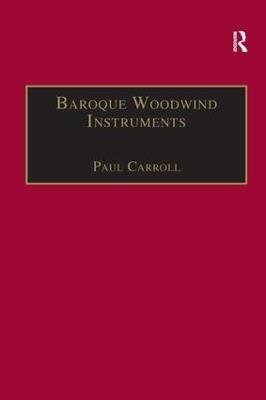 Baroque Woodwind Instruments: A Guide to Their History, Repertoire and Basic Technique - Paul Carroll - cover