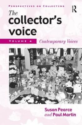 The Collector's Voice: Critical Readings in the Practice of Collecting: Volume 4: Contemporary Voices - Susan Pearce,Rosemary Flanders,Fiona Morton - cover