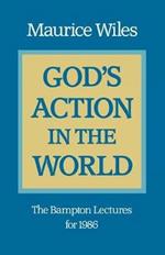 God's Action in the World: The Bampton Lectures for 1986