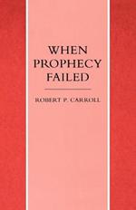 When Prophecy Failed: Reactions and Responses to Failure in the Old Testament Prophetic Traditions