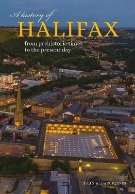 A History of Halifax: From prehistoric times to the present day - John Hargreaves - cover