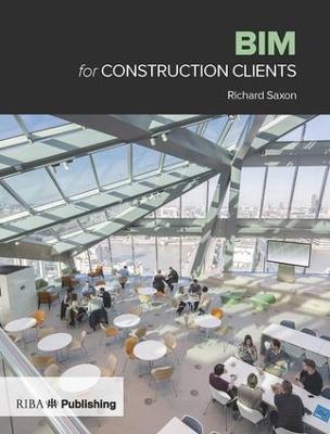 BIM for Construction Clients: Driving strategic value through digital information management - Richard Saxon - cover