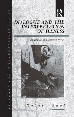 Dialogue and the Interpretation of Illness: Conversations in a Cameroon Village - Robert Pool - cover