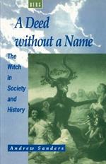 A Deed without a Name: The Witch in Society and History