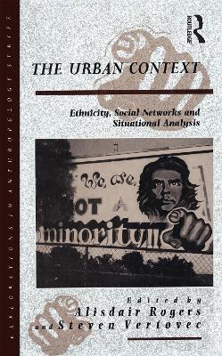 The Urban Context: Ethnicity, Social Networks and Situational Analysis - cover