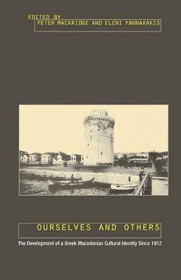 Ourselves and Others: The Development of a Greek Macedonian Cultural Identity since 1912 - cover