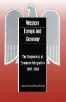 Western Europe and Germany: The Beginnings of European Integration, 1945-1960 - cover
