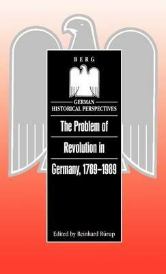 The Problem of Revolution in Germany, 1789-1989 - cover