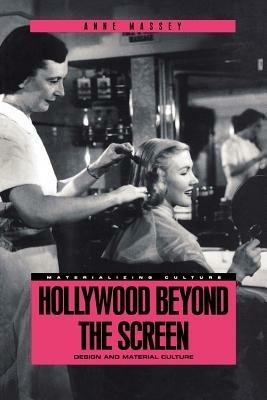 Hollywood Beyond the Screen: Design and Material Culture - Anne Massey - cover