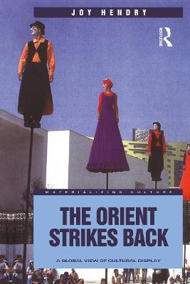 The Orient Strikes Back: A Global View of Cultural Display - Joy Hendry - cover