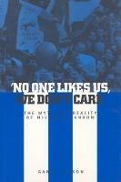 No One Likes Us, We Don't Care: The Myth and Reality of Millwall Fandom - Garry Robson - cover