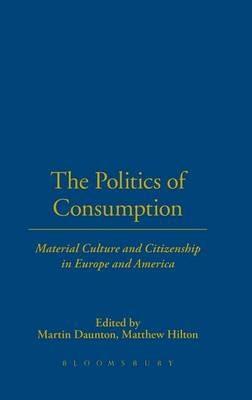 The Politics of Consumption: Material Culture and Citizenship in Europe and America - cover