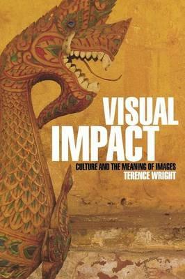 Visual Impact: Culture and the Meaning of Images - Terence Wright - cover