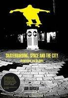 Skateboarding, Space and the City: Architecture and the Body - Iain Borden - cover