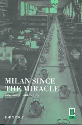 Milan since the Miracle: City, Culture and Identity - John Foot - cover
