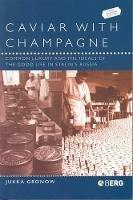 Caviar with Champagne: Common Luxury and the Ideals of the Good Life in Stalin's Russia - Jukka Gronow - cover
