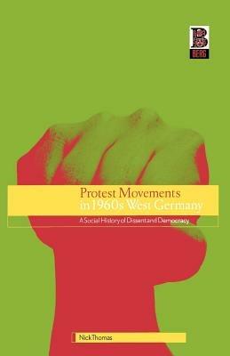 Protest Movements in 1960s West Germany: A Social History of Dissent and Democracy - Nick Thomas - cover