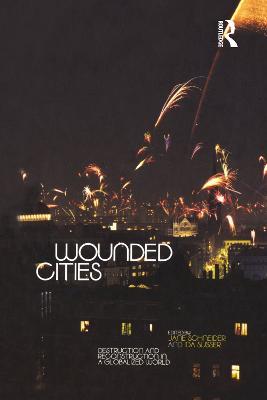 Wounded Cities: Destruction and Reconstruction in a Globalized World - cover