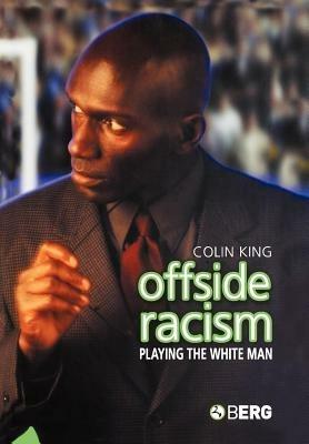 Offside Racism: Playing the White Man - Colin King - cover