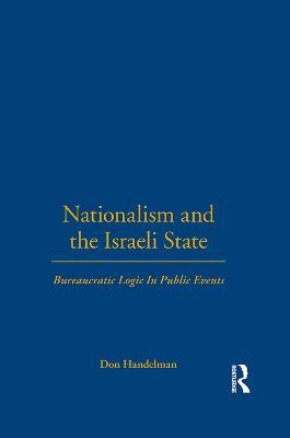Nationalism and the Israeli State: Bureaucratic Logic In Public Events - Don Handelman - cover