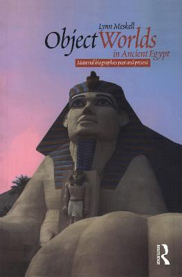 Object Worlds in Ancient Egypt: Material Biographies Past and Present - Lynn Meskell - cover