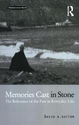 Memories Cast in Stone: The Relevance of the Past in Everyday Life - David E. Sutton - cover