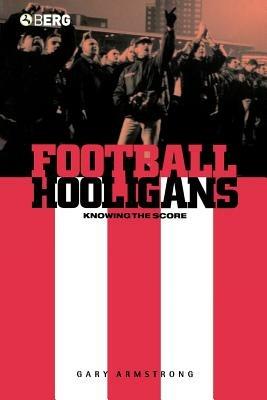 Football Hooligans: Knowing the Score - Gary Armstrong - cover