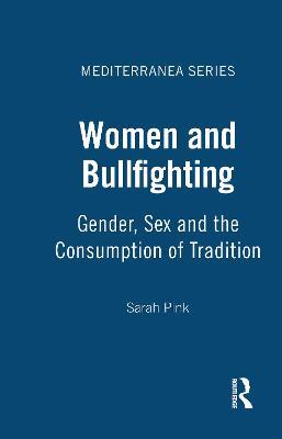 Women and Bullfighting: Gender, Sex and the Consumption of Tradition - Sarah Pink - cover