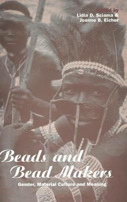 Beads and Bead Makers: Gender, Material Culture and Meaning - cover