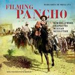 Filming Pancho: How Hollywood Shaped the Mexican Revolution