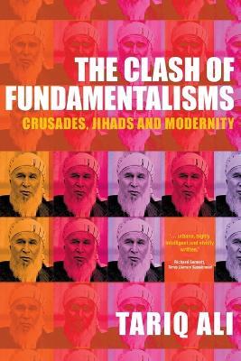 The Clash of Fundamentalisms: Crusades, Jihads and Modernity - Tariq Ali - cover
