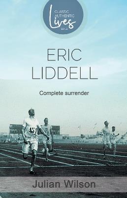 Complete Surrender: Biography of Eric Liddell: Complete Surrender, Biography of Eric Liddell - Julian Wilson - cover