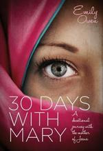 30 Days with Mary: A Devotional Journey with the Mother of Jesus