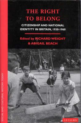 The Right to Belong: Citizenship and National Identity in Britain, 1930-60 - cover