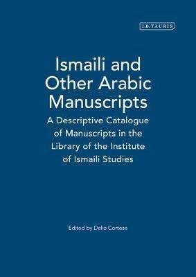 Ismaili and Other Arabic Manuscripts: A Descriptive Catalogue of Manuscripts in the Library of the Institute of Ismaili Studies - cover