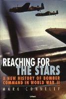 Reaching for the Stars: A History of Bomber Command - Mark Connelly - cover