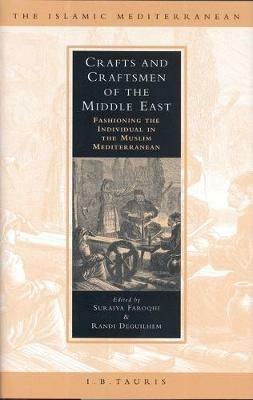 Crafts and Craftsmen of the Middle East: Fashioning the Individual in the Muslim Mediterranean - Suraiya Faroqhi,Randi Deguilhem - cover