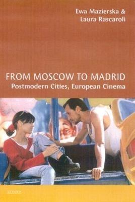 From Moscow to Madrid: Postmodern Cities, European Cinema - Ewa Mazierska,Laura Rascaroli - cover