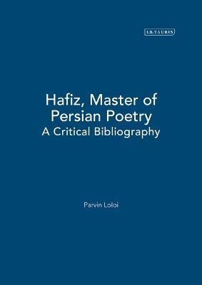 Hafiz, Master of Persian Poetry: A Critical Bibliography - Parvin Loloi - cover