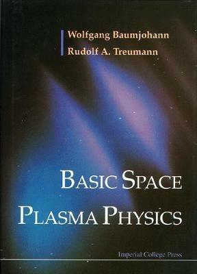 Basic Space Plasma Physics - Wolfgang Baumjohann,Rudolf A Treumann - cover