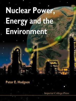 Nuclear Power, Energy And The Environment - Peter E Hodgson - cover