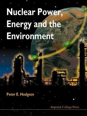 Nuclear Power, Energy And The Environment - Peter E Hodgson - cover