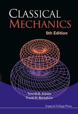 Classical Mechanics (5th Edition) - Tom Kibble,Frank H Berkshire - cover