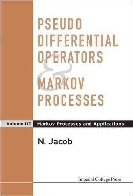 Pseudo Differential Operators And Markov Processes, Volume Iii: Markov Processes And Applications - Niels Jacob - cover